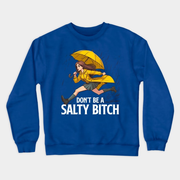 Don't Be a Salty Bitch Crewneck Sweatshirt by Joker Keder